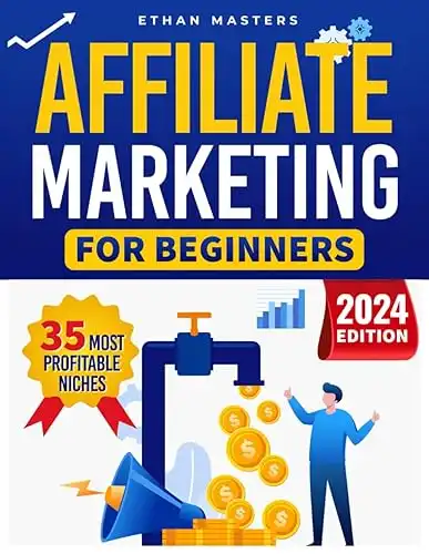 Affiliate Marketing for Beginners: How to increase Your Earnings. A Step-by-Step Guide to Earning with Affiliate Marketing, Simple Techniques and Proven Methods for Successful | New Edition